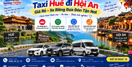Taxi Huế Đi Hội An Giá Rẻ – Xe Riêng Đưa Đón Tận Nơi