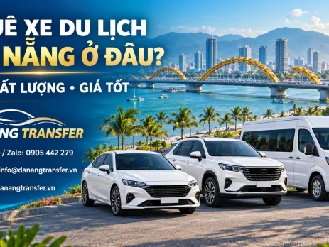 Thuê xe du lịch Đà Nẵng ở đâu – Xe chất lượng, giá tốt tại Danang Transfer