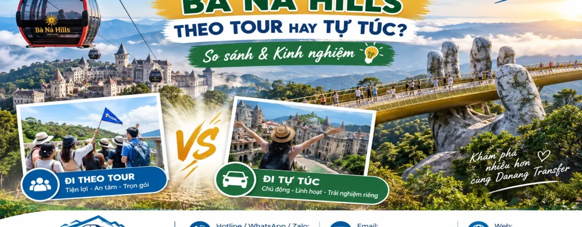 Nên đi Bà Nà Hills theo tour hay tự túc? So sánh và kinh nghiệm cùng Danang Transfer
