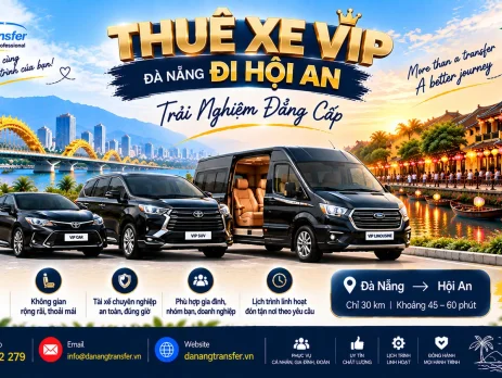 Thuê xe VIP Đà Nẵng đi Hội An trải nghiệm đẳng cấp - Danang Transfer