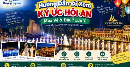 Hướng dẫn đi xem Ký Ức Hội An, mua vé ở đâu và những lưu ý quan trọng