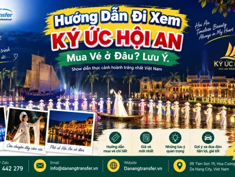 Hướng dẫn đi xem Ký Ức Hội An, mua vé ở đâu và những lưu ý quan trọng