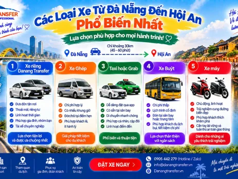 Các loại xe từ Đà Nẵng đến Hội An phổ biến gồm xe riêng Danang Transfer xe ghép Taxi Grab xe buýt và xe máy